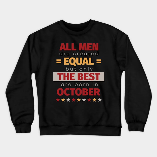 All Men Are Created Equal But Only The Best Are Born In October Crewneck Sweatshirt by PaulJus